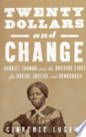 Book cover for Twenty dollars and change : Harriet Tubman and the ongoing fight for racial justice and democracy 