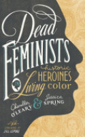 Book cover for Dead feminists : historic heroines in living color 