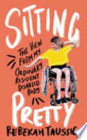 Book cover for Sitting pretty : the view from my ordinary resilient disabled body 