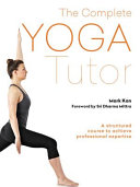 Book cover for The complete yoga tutor : a structured course to achieve professional expertise 