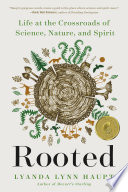 Book cover for Rooted : life at the crossroads of science, nature, and spirit 