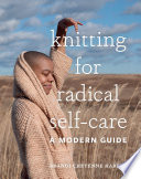 Book cover for Knitting for radical selfcare : a modern guide 