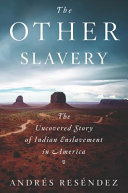 Book cover for The other slavery : the uncovered story of Indian enslavement in America 