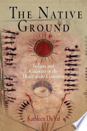 Book cover for The native ground : Indians and colonists in the heart of the continent 