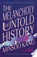 Book cover for The melancholy of untold history : a novel 