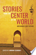 Book cover for Stories from the center of the world : new Middle East fiction 