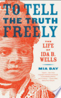 Book cover for To tell the truth freely : the life of Ida B. Wells 