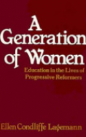 Book cover for A generation of women : education in the lives of progressive reformers 