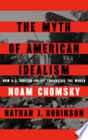 Book cover for The myth of American idealism : how U.S. foreign policy endangers the world 