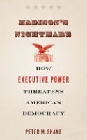 Book cover for Madison's nightmare : how executive power threatens American democracy 