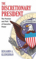 Book cover for The discretionary president : the promise and peril of executive power 