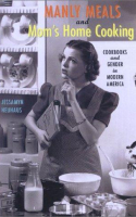 Book cover for Manly meals and mom's home cooking : cookbooks and gender in modern America 