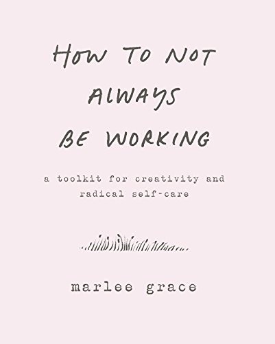 Book cover for How to not always be working : a toolkit for creativity and radical selfcare 