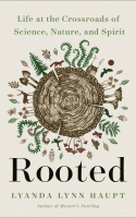 Book cover for Rooted : life at the crossroads of science, nature, and spirit 