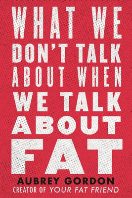 Book cover for What we don't talk about when we talk about fat 