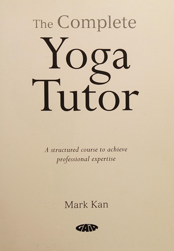 Book cover for The complete yoga tutor : a structured course to achieve professional expertise 