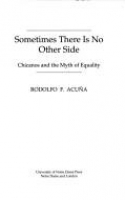 Book cover for Sometimes there is no other side : Chicanos and the myth of equality 