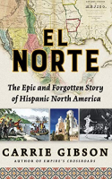 Book cover for El Norte : the epic and forgotten story of Hispanic North America 