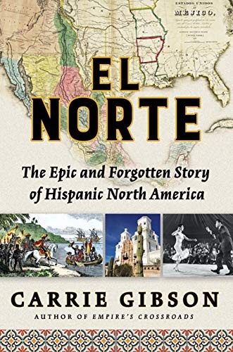 Book cover for El Norte : the epic and forgotten story of Hispanic North America 