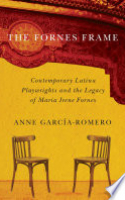 Book cover for The Fornes frame : contemporary Latina playwrights and the legacy of Maria Irene Fornes 