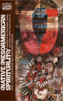 Book cover for Native Mesoamerican spirituality : ancient myths, discourses, stories, doctrines, hymns, poems from the Aztec, Yucatec, QuicheMaya and other sacred traditions 