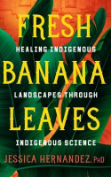 Book cover for Fresh banana leaves : healing indigenous landscapes through indigenous science 