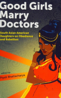 Book cover for Good Girls Marry Doctors : South Asian American Daughters on Obedience and Rebellion 