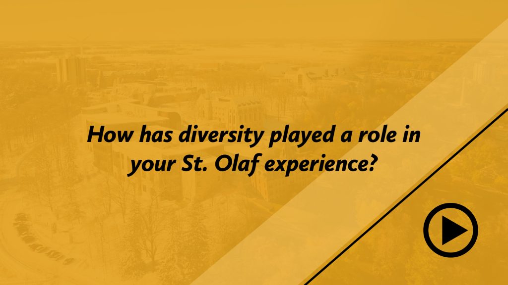 How has diversity played a role in your St. Olaf experience?
