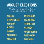 Listing of all August Elections happening around the US in Alaska, Connecticut, Florida, Hawaii Kansas, Michigan, Missouri, Minnesota, Oklahoma, Tennessee, Vermont, Washington, Wisconsin, Wyoming